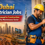 Dubai Electrician Jobs – High Demand in Construction & Facility Maintenance Sector