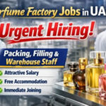 Perfume Factory Jobs in UAE – Urgent Hiring for Packing, Filling & Warehouse Staff